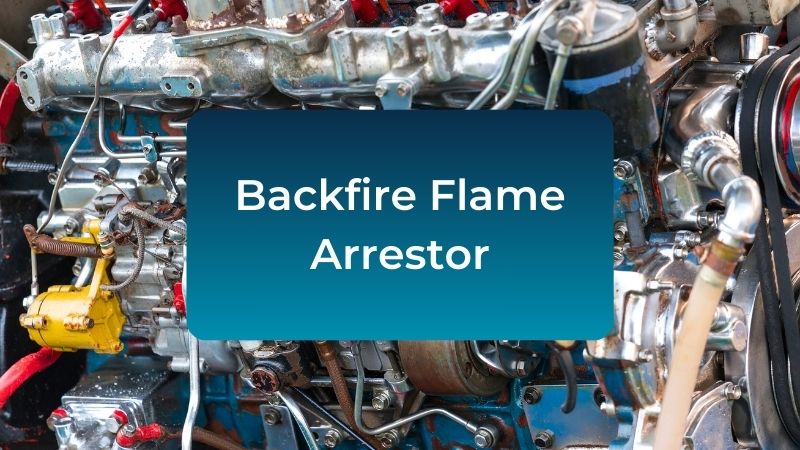 which of the following is required to have a backfire flame arrestor?