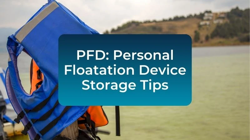PFD: Personal Floatation Device Storage Tips