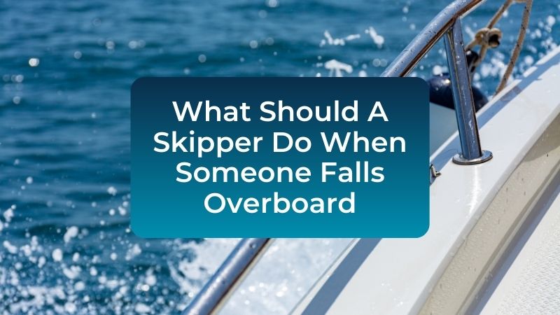 Wha should a skipper do when someone falls overboard