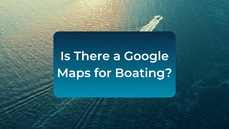 is-there-a-google-maps-for-boating