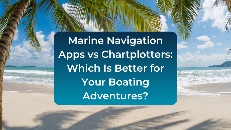 marine-navigation-apps-vs-chartplotters